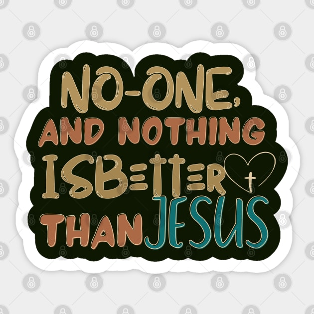 NO ONE AND NOTHING IS BETTER THAN JESUS Sticker by Kikapu creations